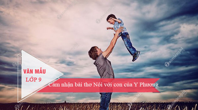 Ý Nghĩa Của Khổ 2 Bài Thơ "Nói Với Con"